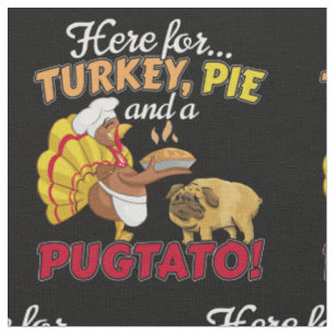 Turkey, Pie and a Pugtato Thanksgiving Pug Dog Fabric