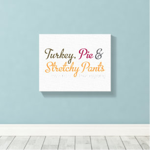 Turkey, Pie & Stretchy Pants Canvas Print