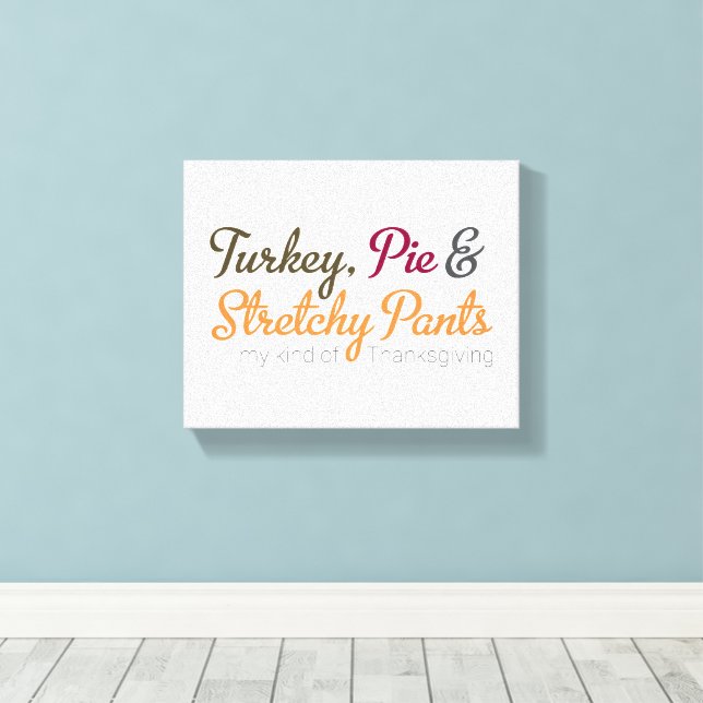 Turkey, Pie & Stretchy Pants Canvas Print (Insitu(Wood Floor))