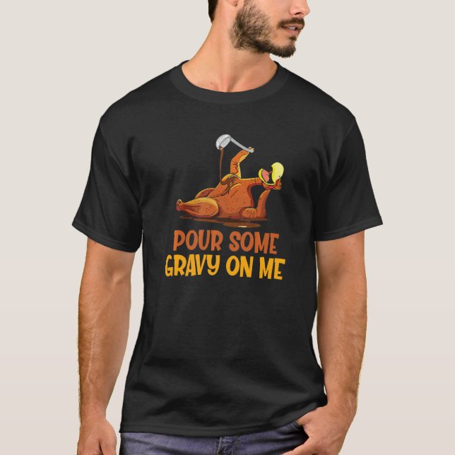 Turkey Pour Some Gravy On Me  Thanksgiving Men Wom T-Shirt (Front)