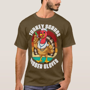 Turkey Scrubs Rubber Gloves Funny Turkey Nurse Tha T-Shirt