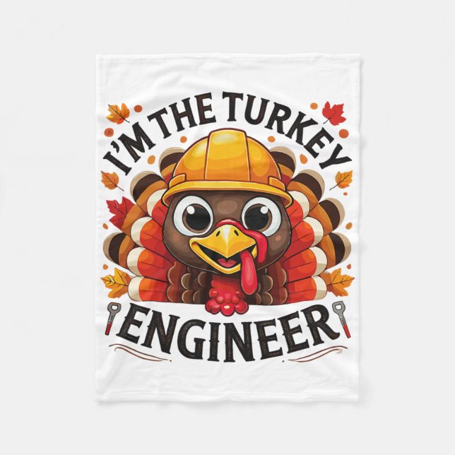 Turkey Tee I'm The Engineer Turkey Thanksgiving Ma Fleece Blanket (Front)