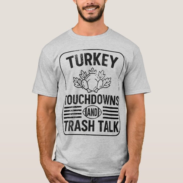 Turkey Touchdowns and Trash Talk Funny Thanksgivin T-Shirt (Front)