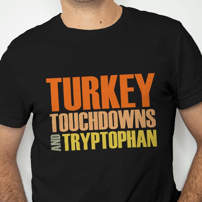 Turkey, Touchdowns and Tryptophan Fun Thanksgiving T-Shirt (Funny Thanksgiving shirt – “Turkey, Touchdowns & Tryptophan” tee for food and football fans)