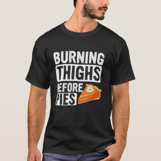 Turkey Trot Burning Thighs Before Pies Thanksgivin T-Shirt
