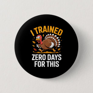 Turkey Trot Thanksgiving Running I Trained Zero Da 2 Inch Round Button