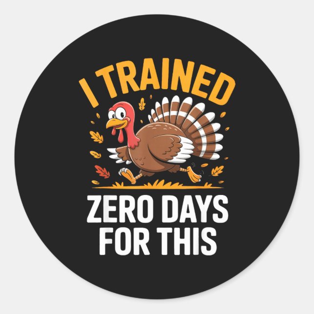 Turkey Trot Thanksgiving Running I Trained Zero Da Classic Round Sticker (Front)