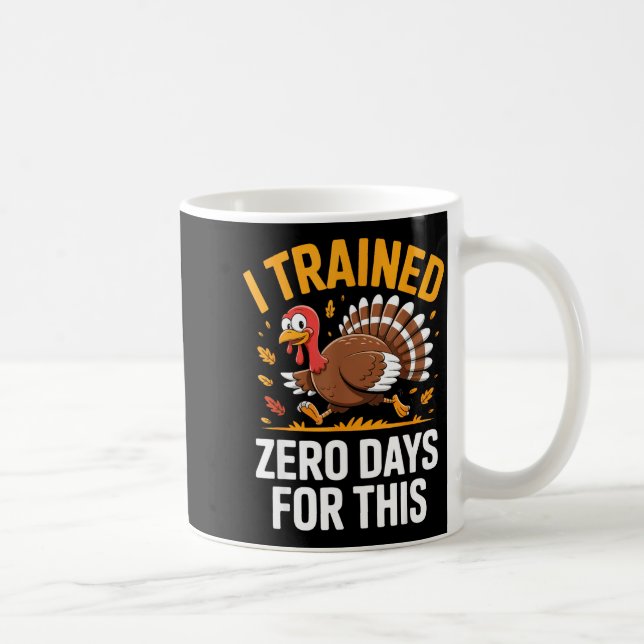 Turkey Trot Thanksgiving Running I Trained Zero Da Coffee Mug (Right)