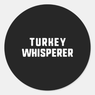 Turkey Whisperer Funny Lover Animal Hunter Thanksg Classic Round Sticker