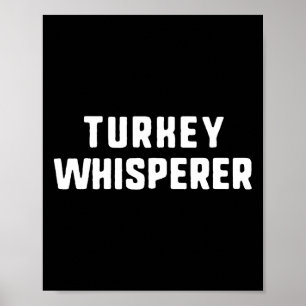 Turkey Whisperer Funny Lover Animal Hunter Thanksg Poster