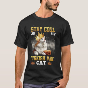 Turkish Van STAY COOL AND PET TURKISH VAN CAT Funn T-Shirt