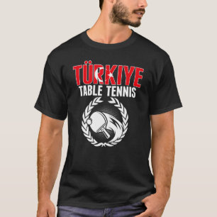 Turkiye Table Tennis   Turkey Ping Pong Team Suppo T-Shirt