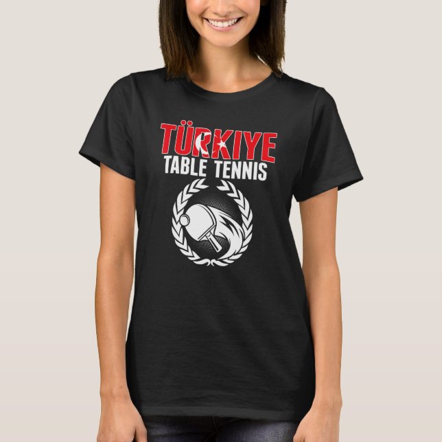 Turkiye Table Tennis   Turkey Ping Pong Team Suppo T-Shirt (Front)