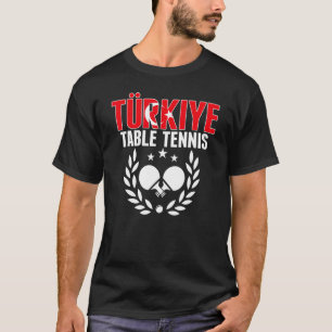 Turkiye Table Tennis   Turkey Ping Pong Team Suppo T-Shirt