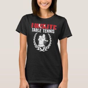 Turkiye Table Tennis  Turkey Ping Pong Team Suppor T-Shirt