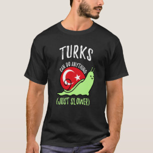 Turks Can Do Anything Just Slower  Turkish T-Shirt