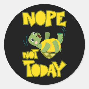 Turlte Lover Turtle Not Today Classic Round Sticker