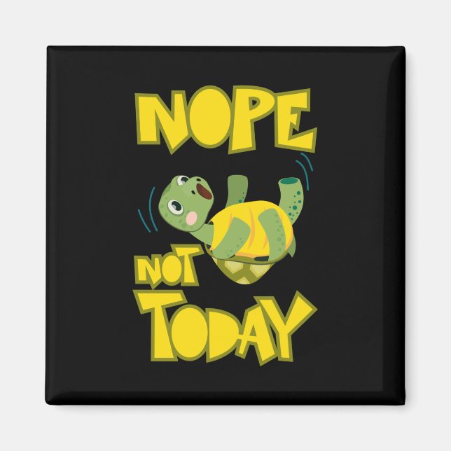 Turlte Lover | Turtle Not Today Magnet (Front)