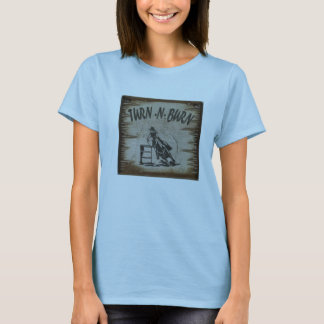 TURN AND BURN T-SHIRT