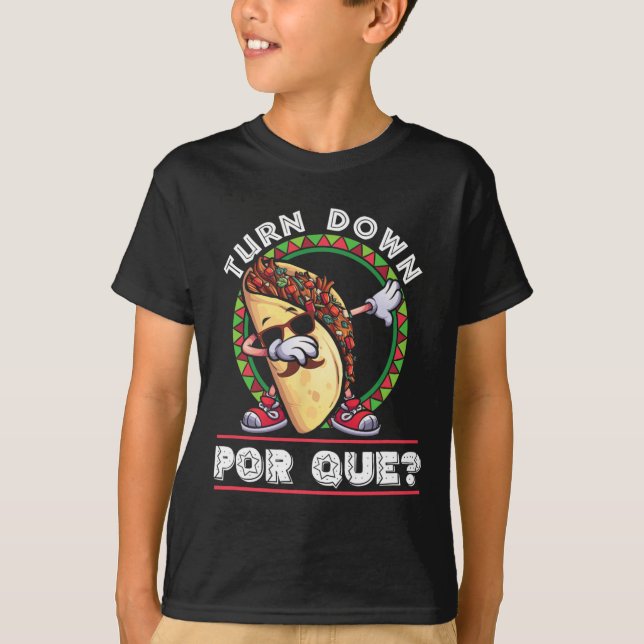 Turn Down Por Que Dabbing Taco Cinco De Mayo  T-Shirt (Front)