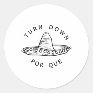 Turn Down Por Que Funny Cinco Mayo Mexican Fiesta Classic Round Sticker