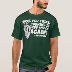 Turn It Off And On Again Adenosine Cardiac Nurse 1 T-Shirt