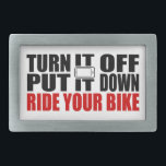 Turn It Off, Put It Down, Ride Your Bike Belt Buckle<br><div class="desc">Seriously dude,  it can wait. Just put it away and ride.</div>