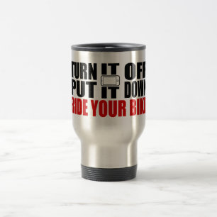 Turn It Off, Put It Down, Ride Your Bike Travel Mug