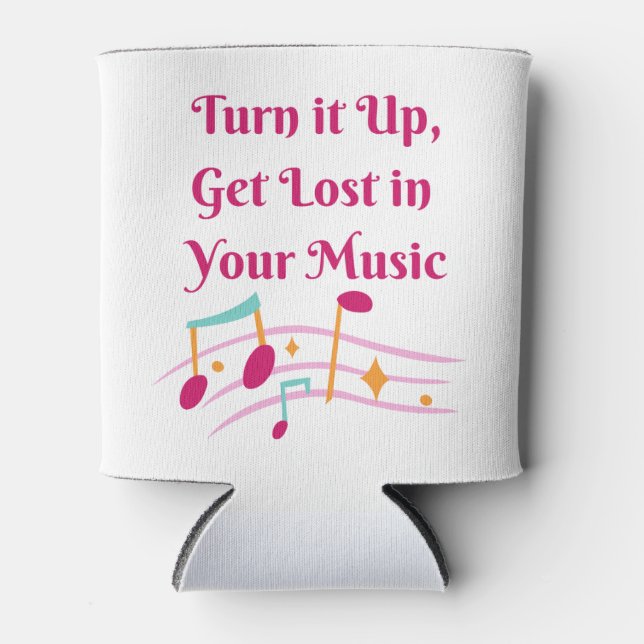 Turn It Up Get Lost in Your Music on a  Can Cooler (Front)