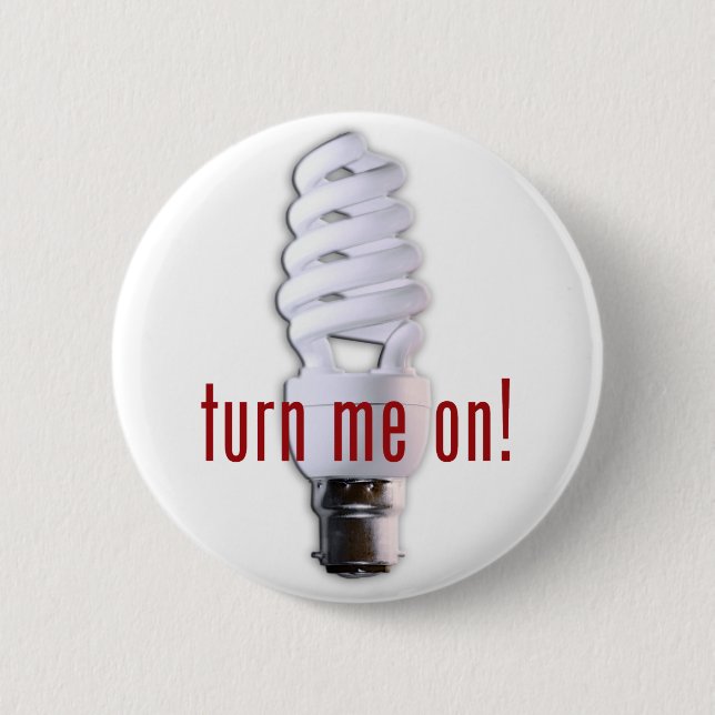 Turn Me On! 2 Inch Round Button (Front)