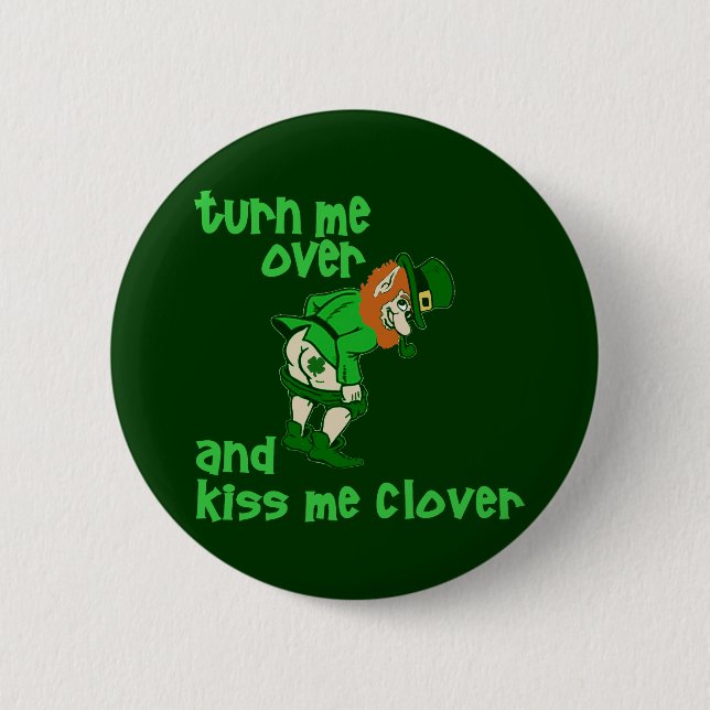 Turn Me Over and Kiss Me Clover 2 Inch Round Button (Front)