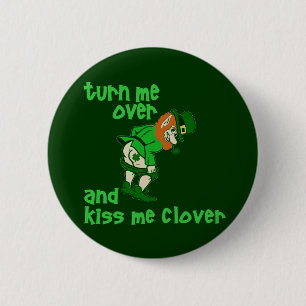 Turn Me Over and Kiss Me Clover 2 Inch Round Button