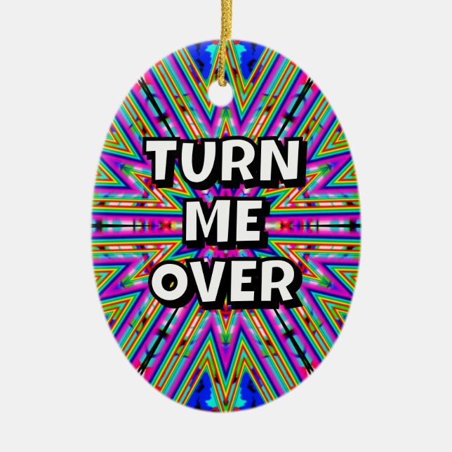 Turn me over / thanks I needed that Ceramic Ornament (Front)