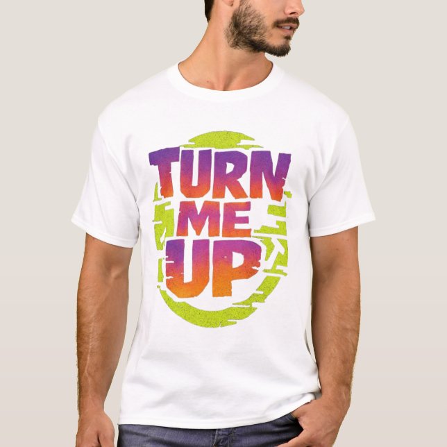 Turn Me Up Rave T-Shirt (Front)