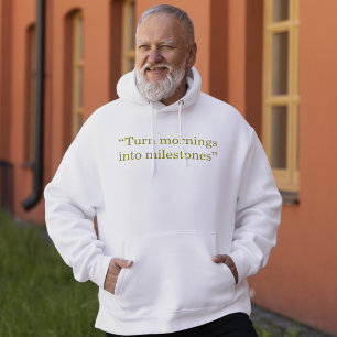 Turn Mornings Into Milestones Minimal Quote Hoodie