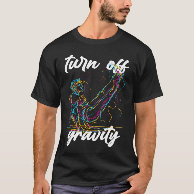 Turn Off Gravity  Calisthenics Workout Zero Gravit T-Shirt (Front)
