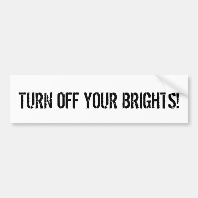 TURN OFF YOUR BRIGHTS! BUMPER STICKER (Front)