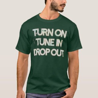 Turn On Tune In Drop Out 1 T-Shirt