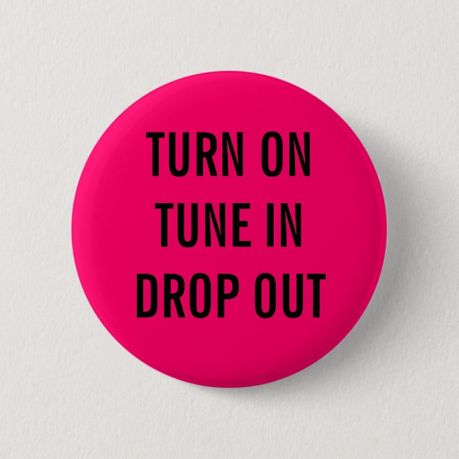 TURN ON, TUNE IN, DROP OUT 2 INCH ROUND BUTTON (Front)