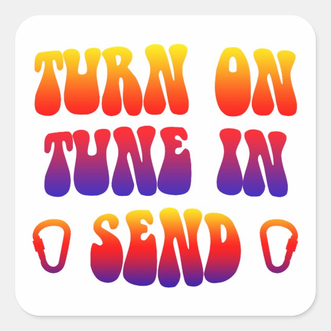 Turn On Tune In Send Square Sticker (Front)