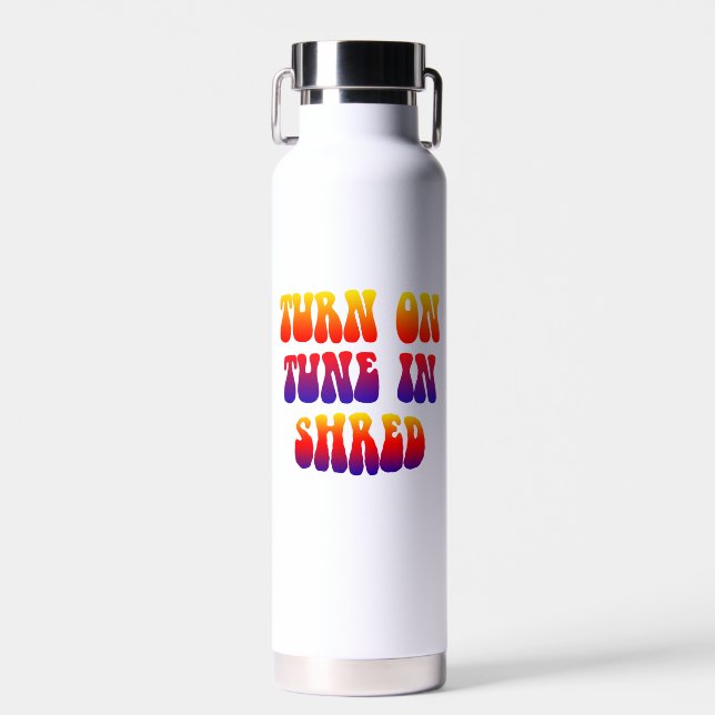 Turn On Tune In Shred Water Bottle (Front)