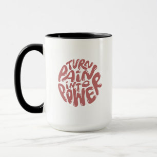 Turn Pain Into Power - Inspirational Saying Mug