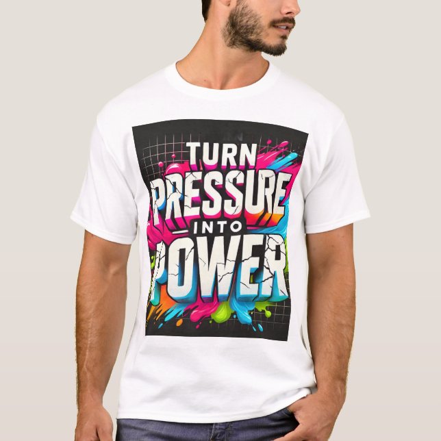 **"Turn Pressure Into Power" Motivational Splash A T-Shirt (Front)