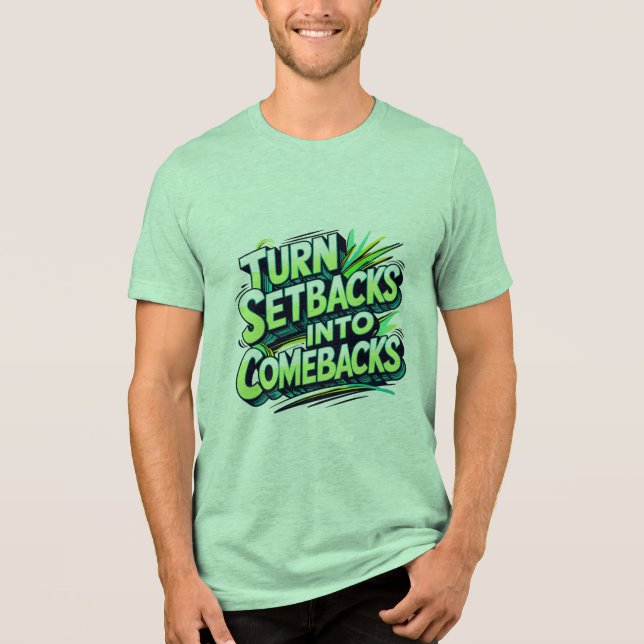 Turn Setbacks Into Comebacks Tri-Blend Shirt (Front)