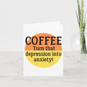 Turn That Depression Into Anxiety Fun Mental Healt Card