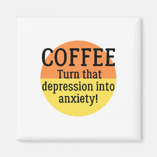 Turn That Depression Into Anxiety Fun Mental Healt Magnet