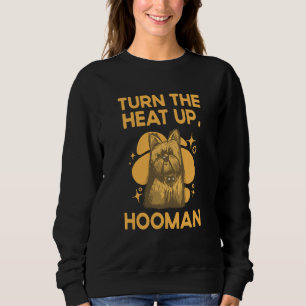 Turn the Heat Up Hooman Yorkshire Terrier Dog Bree Sweatshirt