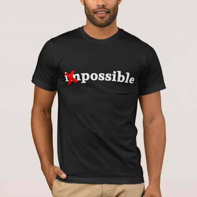 Turn the impossible into the possible T-Shirt (Front)