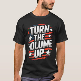 Turn The Volume Up Funny For Men Women  T-Shirt