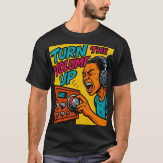 Turn the Volume up  T-Shirt